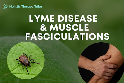Lyme Disease & Muscle Fasciculations: What Do They Mean?